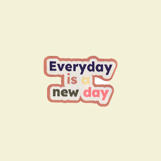 Everyday is a New Day Patch - Inspirational design to uplift and motivate, perfect for jackets, bags, and accessories.